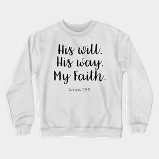 Bible Verse - His Will. His Way. My Faith. Crewneck Sweatshirt